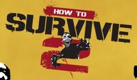 How to Survive 2