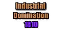 Industrial Domination 1810