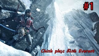 [Vietsub] Cùng chơi Rise of The Tomb Raider - Tập 1 Chinh phục đỉnh Everest - Gameplay HD 1080 