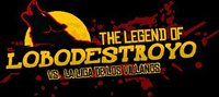 The Legend of Lobodestroyo vs. La Liga de Los Villanos