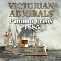 Victorian Admirals: Panama Crisis 1885