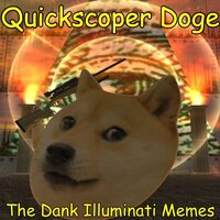 Quickscoper Doge: The Dank Illuminati Memes