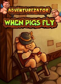 Adventurezator: When Pigs Fly