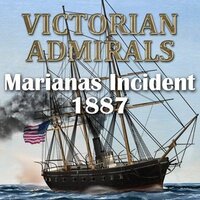 Victorian Admirals: Marianas Incident 1887