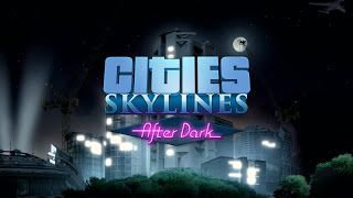 Paradox công bố bản mở rộng After Dark. Fan Cities: Skylines điểm danhhh :3 