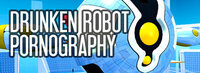 Drunken Robot Pornography