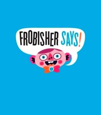 Frobisher Says!